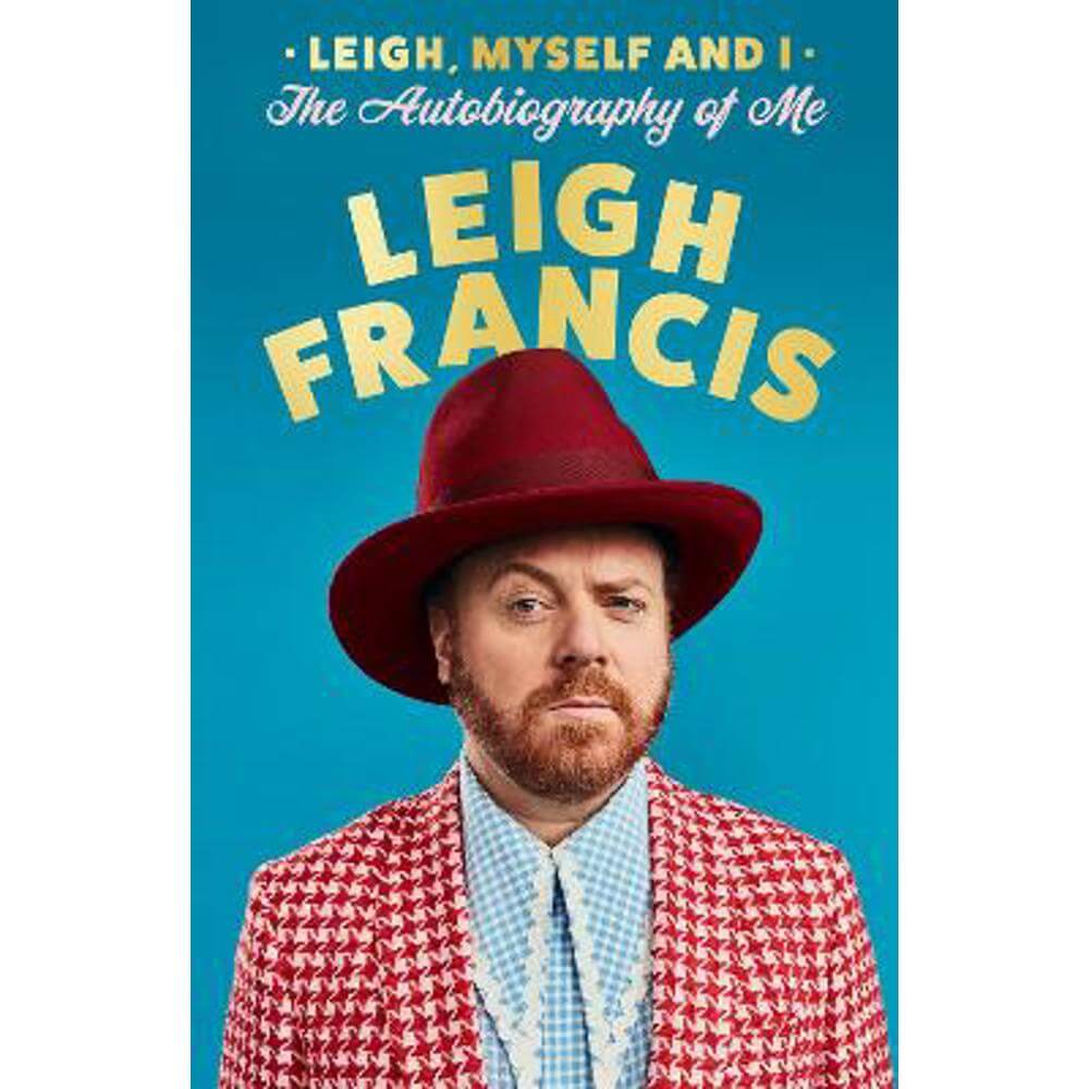 Leigh, Myself and I: The Autobiography of Me (Hardback) - Leigh Francis